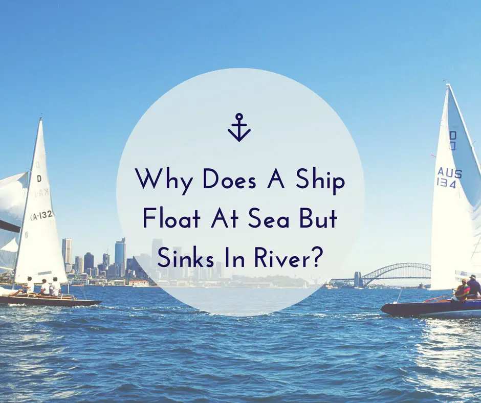 why-does-a-ship-float-at-sea-but-sinks-in-river-shipfever