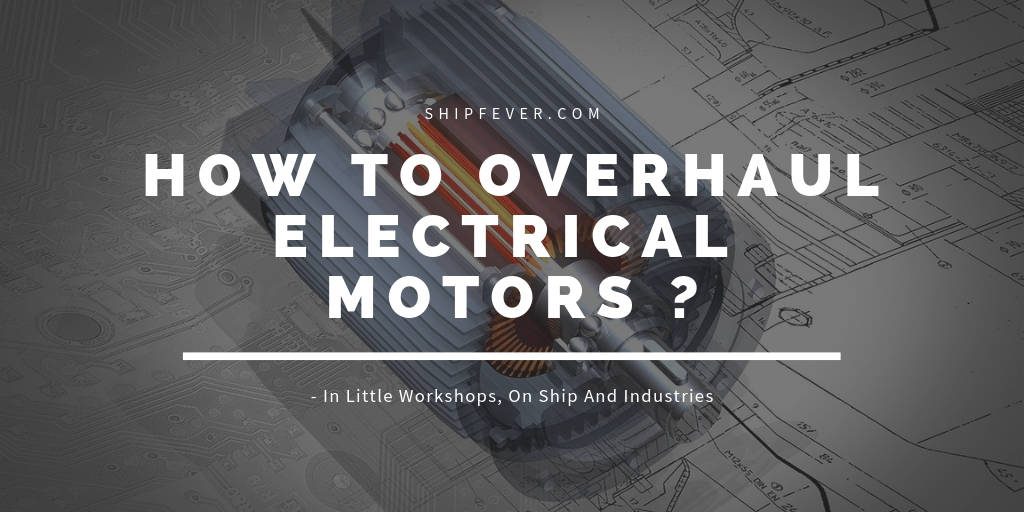 How To Overhaul Electrical Motors On Ship And Industries ?