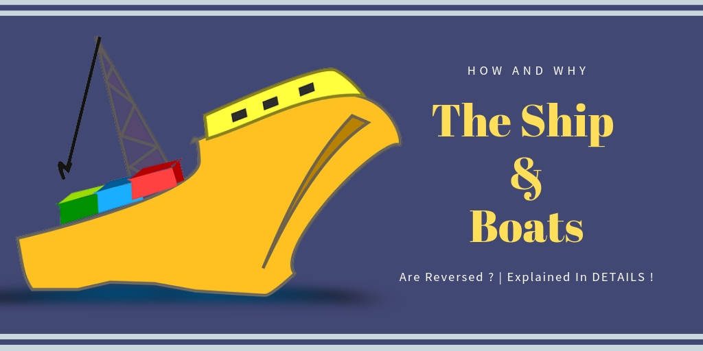 How And Why The Ship & Boats Are Reversed ? | Explained