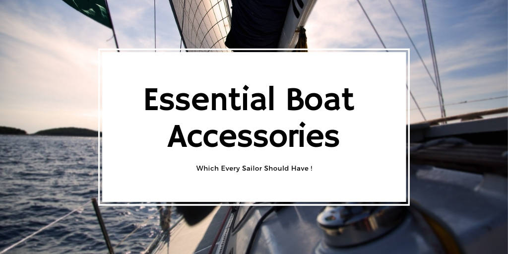 Essential Boat Accessories Which Every Sailor Should Have