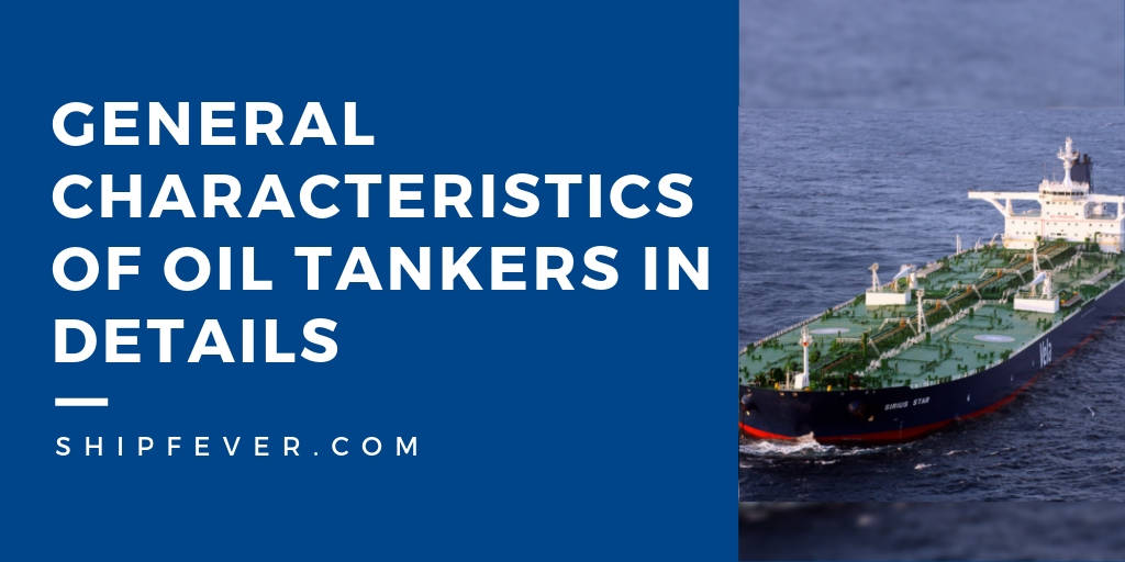 General Characteristics of Oil Tankers In Details