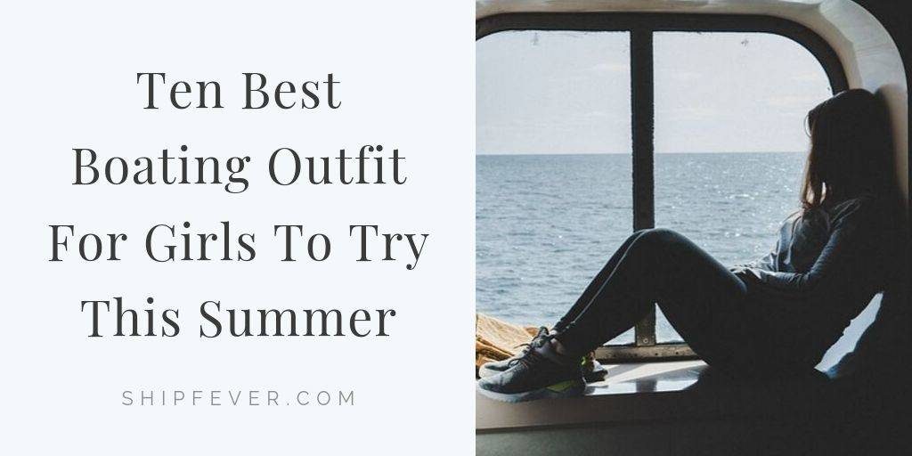 10 Best Boating Outfit For Girls To Try This Summer