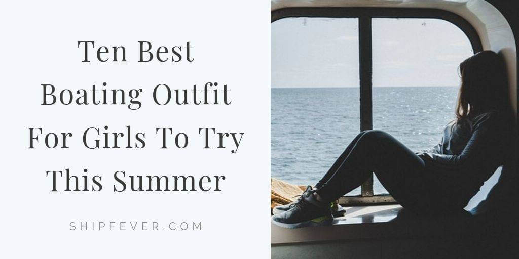 What To Wear On A Boat? – 10 Best Boating Outfit Ideas
