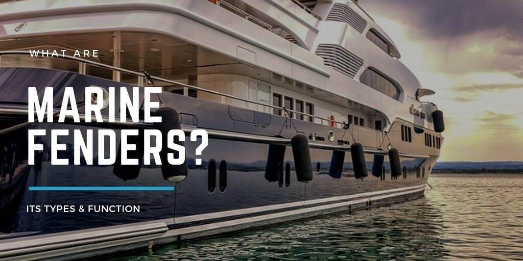 What Are Marine Fenders? Its Types & Function
