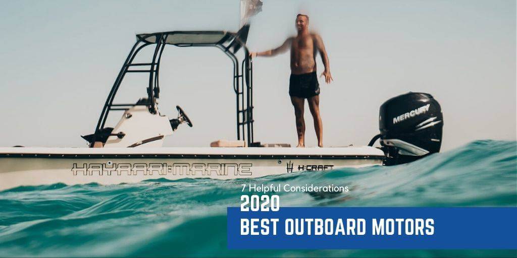 Best Outboard Motors 2020 | 7 Helpful Considerations